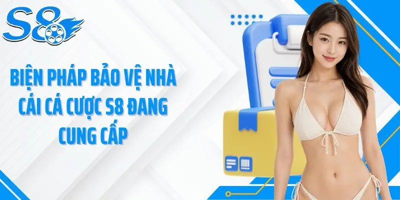 Biện pháp bảo vệ nhà cái cá cược S8 đang cung cấp