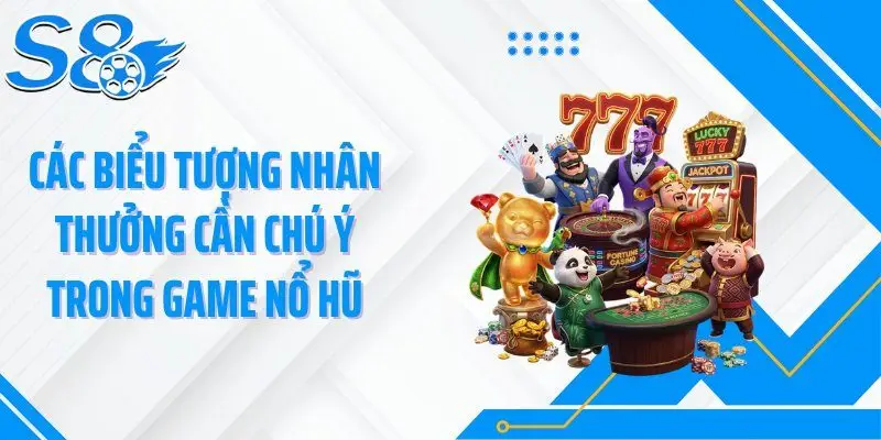 Các biểu tượng nhân thưởng cần chú ý trong game nổ hũ