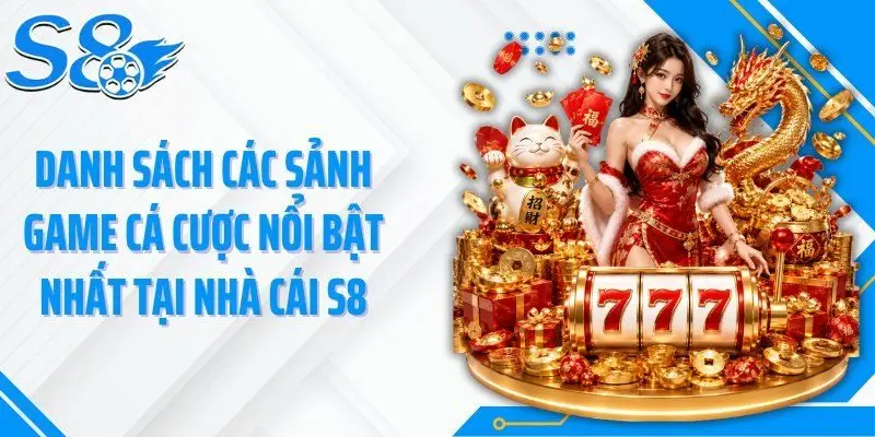 Danh sách các sảnh game cá cược nổi bật nhất tại nhà cái S8