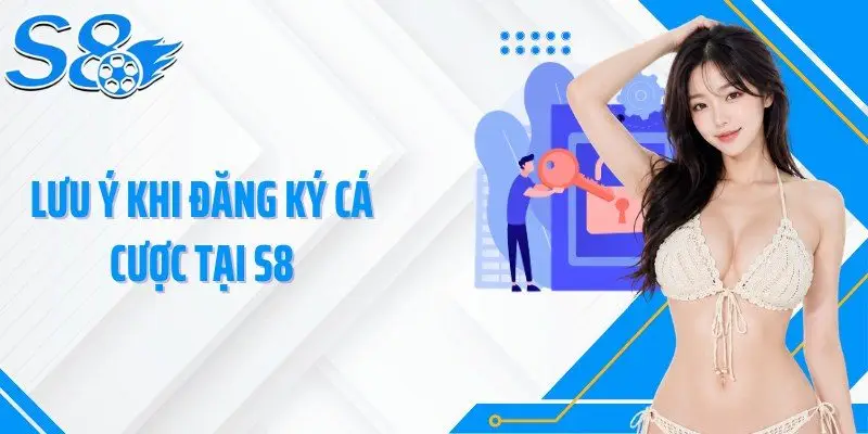 Lưu ý khi đăng ký cá cược tại S8