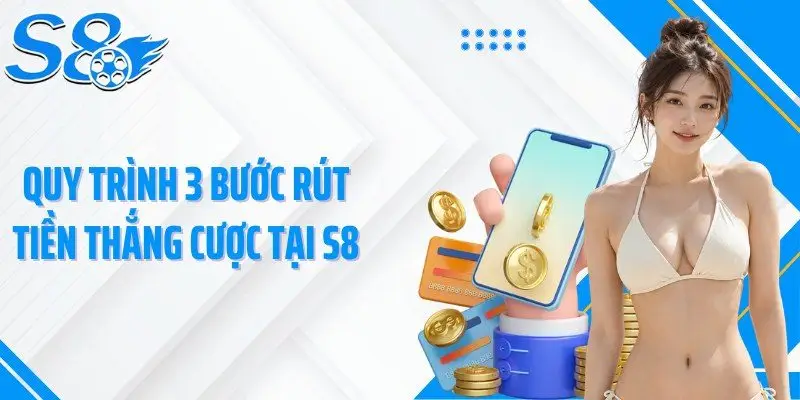 Quy trình 3 bước rút tiền thắng cược tại S8