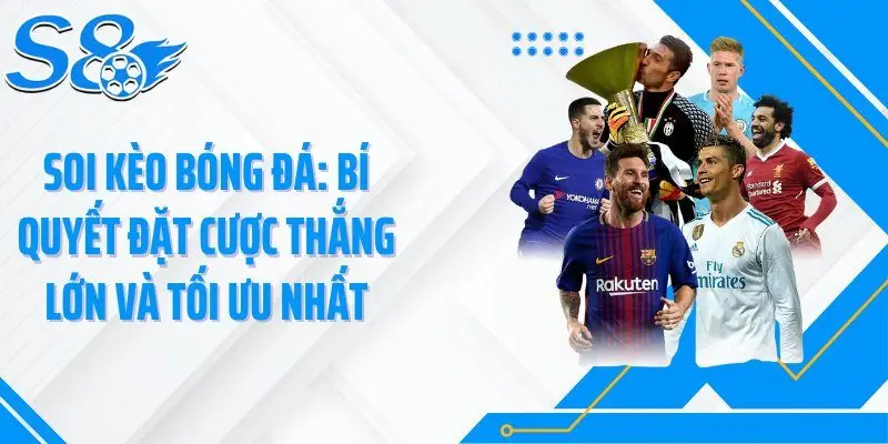 Soi Kèo Bóng Đá: Bí Quyết Đặt Cược Thắng Lớn Và Tối Ưu Nhất