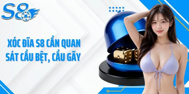 Xóc đĩa S8 cần quan sát cầu bệt, cầu gãy 